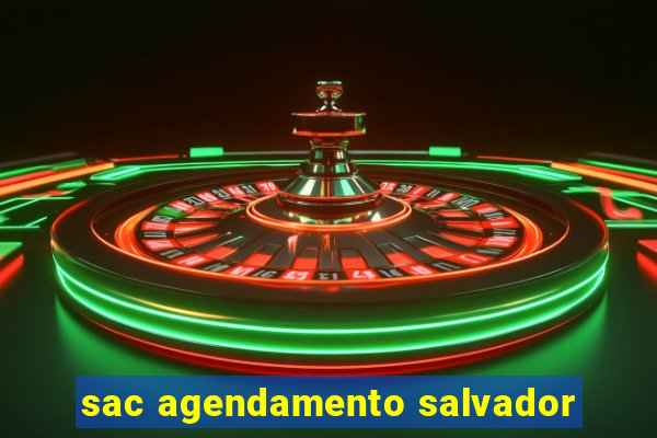 sac agendamento salvador